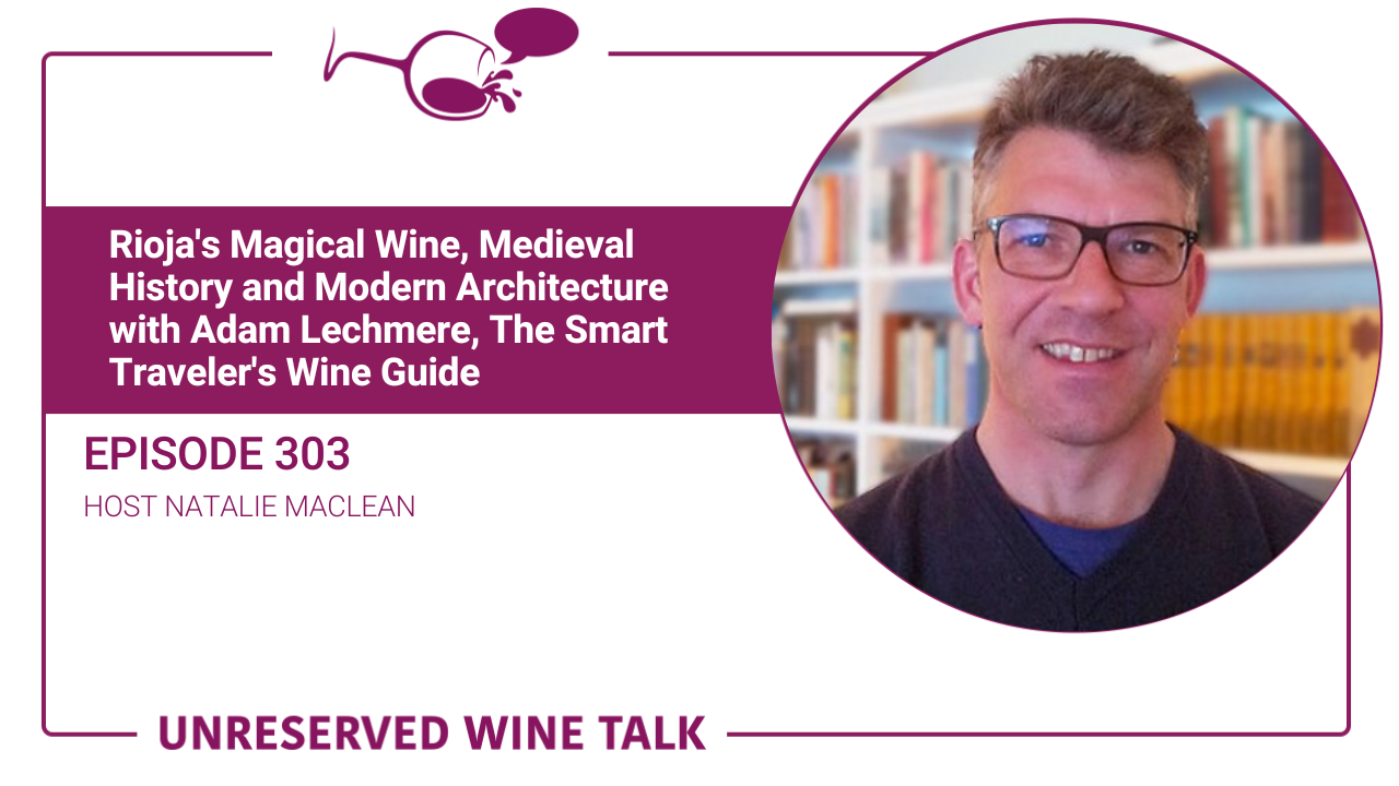 Rioja’s Magical Wine, Medieval History and Modern Architecture with Adam Lechmere, The Smart Traveler’s Wine Guide